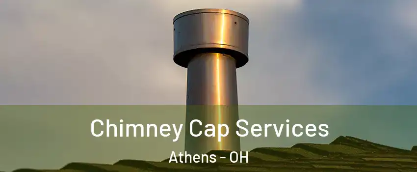  Chimney Cap Services Athens - OH