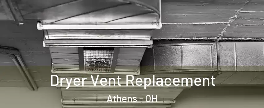  Dryer Vent Replacement Athens - OH