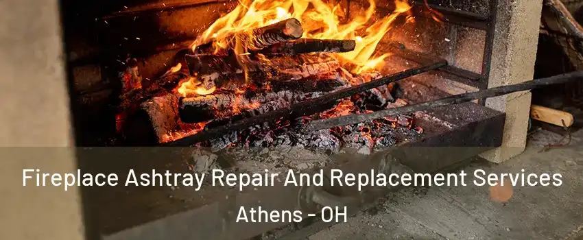  Fireplace Ashtray Repair And Replacement Services Athens - OH