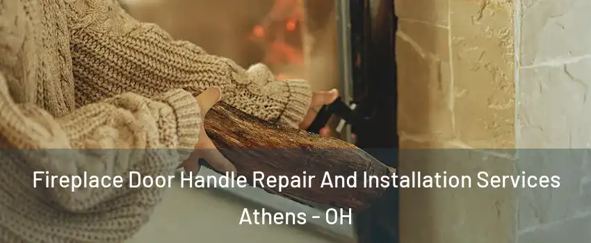  Fireplace Door Handle Repair And Installation Services Athens - OH