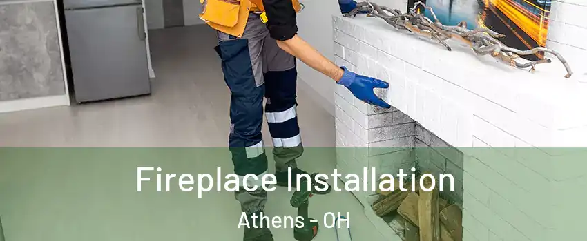  Fireplace Installation Athens - OH