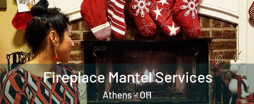  Fireplace Mantel Services Athens - OH