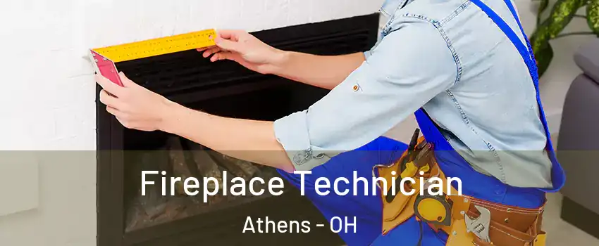  Fireplace Technician Athens - OH