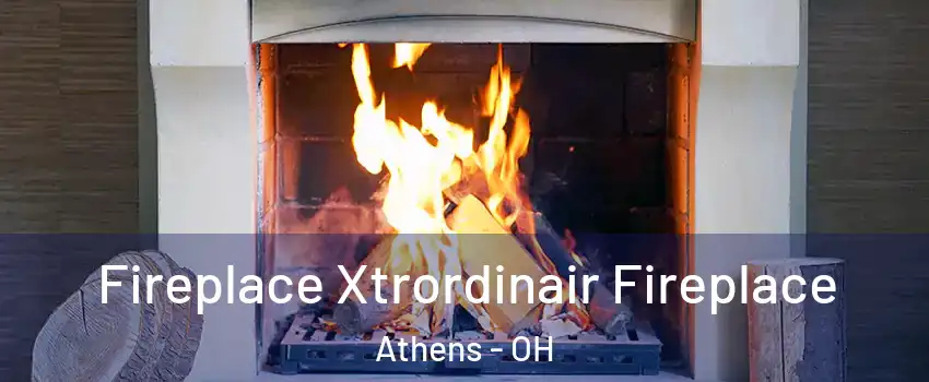  Fireplace Xtrordinair Fireplace Athens - OH