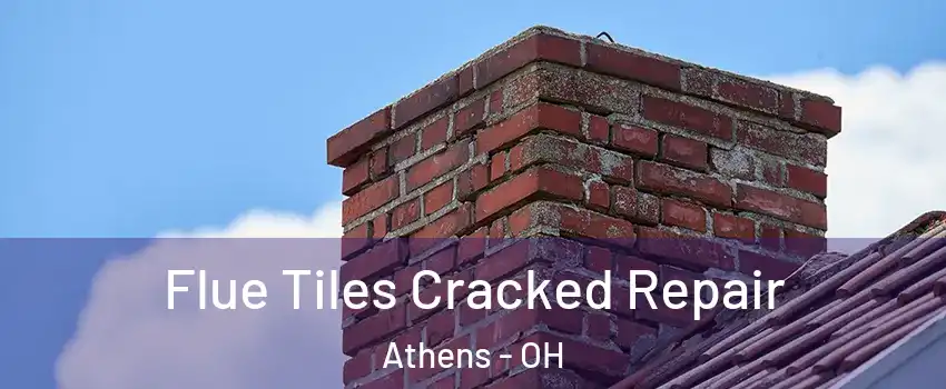  Flue Tiles Cracked Repair Athens - OH
