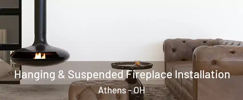  Hanging & Suspended Fireplace Installation Athens - OH
