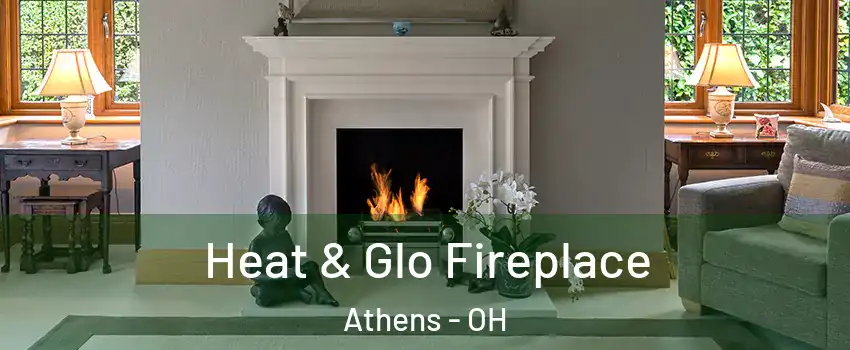  Heat & Glo Fireplace Athens - OH
