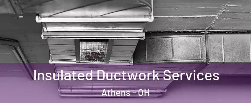  Insulated Ductwork Services Athens - OH