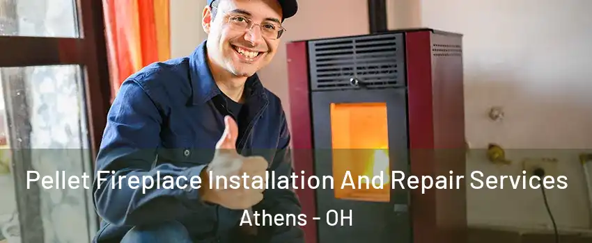 Pellet Fireplace Installation And Repair Services Athens - OH