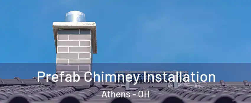  Prefab Chimney Installation Athens - OH