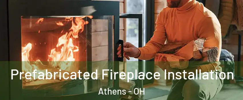  Prefabricated Fireplace Installation Athens - OH