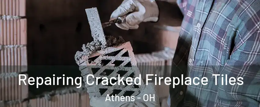  Repairing Cracked Fireplace Tiles Athens - OH