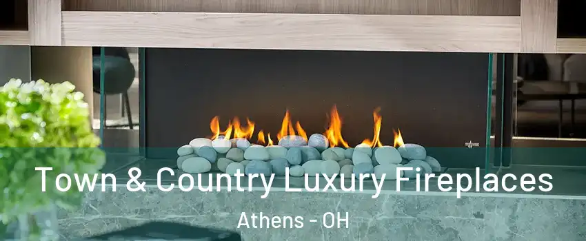  Town & Country Luxury Fireplaces Athens - OH