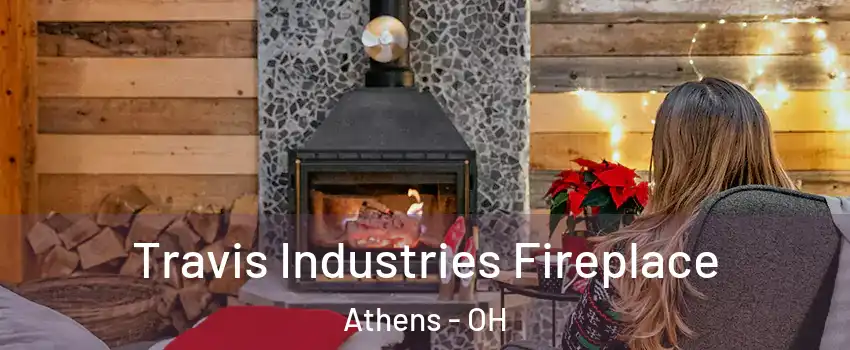 Travis Industries Fireplace Athens - OH